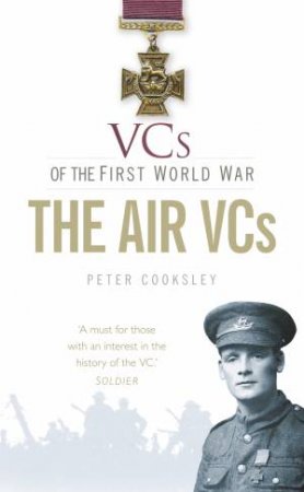 VCs of the First World War: The Air VCs by Peter G. Cooksley