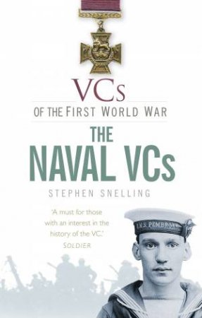 VCs of the First World War: the Naval VCs by Stephen Snelling