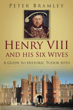 Henry VIII and His Six Wives by Peter Bramley