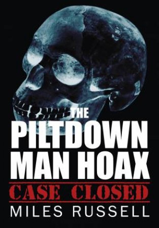 Piltdown Man Hoax by Miles Russell