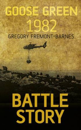 Battle Story: Goose Green 1982 by Gregory Fremont-Barnes