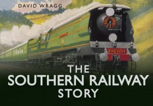 Southern Railway Story by David Wragg