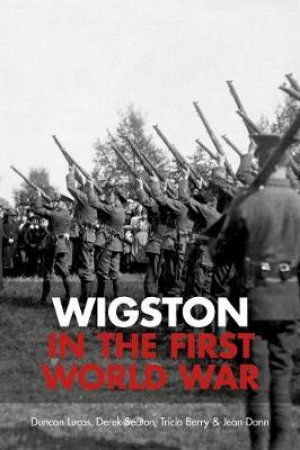 Wigston in the First World War by DUNCAN LUCAS