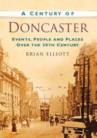 Century of Doncaster by Brian Elliot