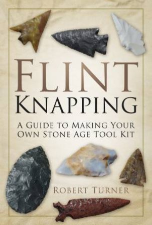 Flint Knapping by Robert Turner