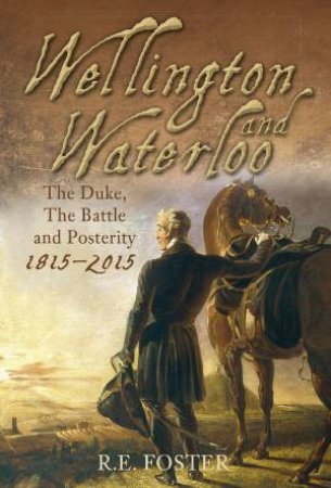 Wellington and Waterloo by R. E. Foster