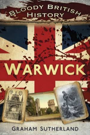 Bloody British History Warwick by GRAHAM SUTHERLAND