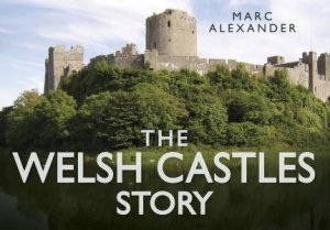 Welsh Castles Story by MARC ALEXANDER