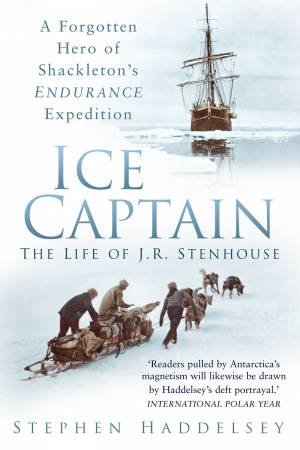 Ice Captain: The Life of J.R. Stenhouse by Stephen Haddelsey