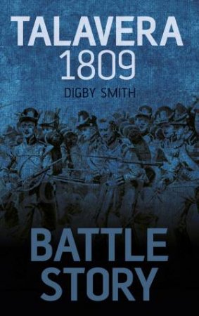 Battle Story Talavera 1809 by DIGBY SMITH