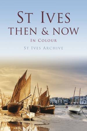 St Ives Then & Now by ST IVES ARCHIVE