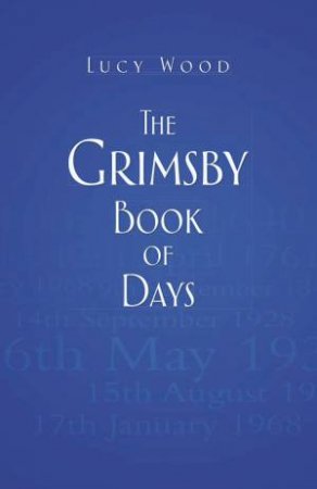 Grimsby Book of Days by LUCY WOOD