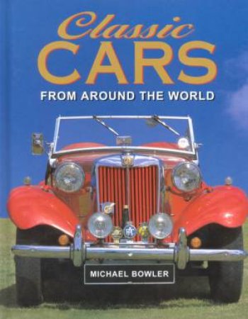 Classic Cars From Around The World by Michael Bowler