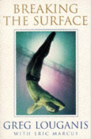 Breaking The Surface by Greg Louganis