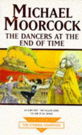 Dancers At the End of Time by Michael Moorcock