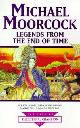 Legends from the End of Time by Michael Moorcock