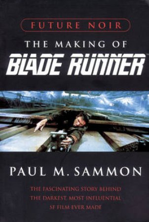 Future Noir: Making of Blade Runner by Paul M Sammon