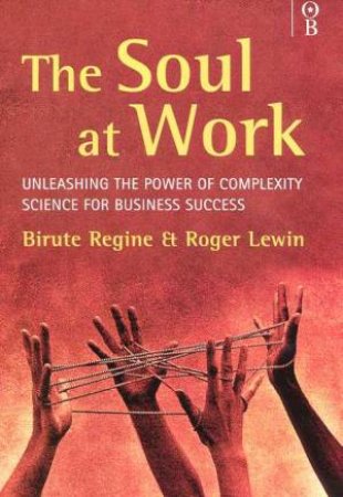 The Soul At Work by Birute Regine & Roger Lewin