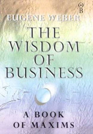 The Wisdom Of Business by Eugene Weber