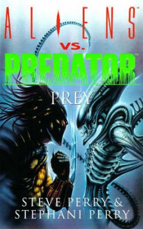 Aliens Vs Predator: Prey by Steve Perry