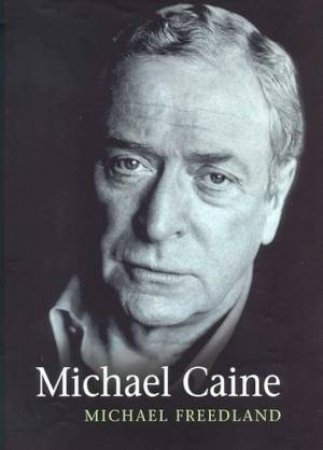 Michael Caine by Michael Freedland