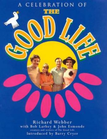 A Celebration Of The Good Life by R Webber & B Larbey & J Esmonde