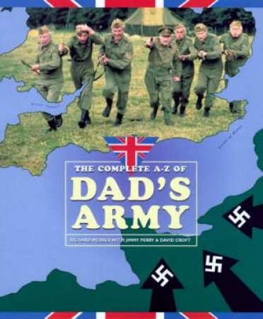 The Complete A - Z Of Dad's Army by Richard Webber & Jimmy Perry & David Croft