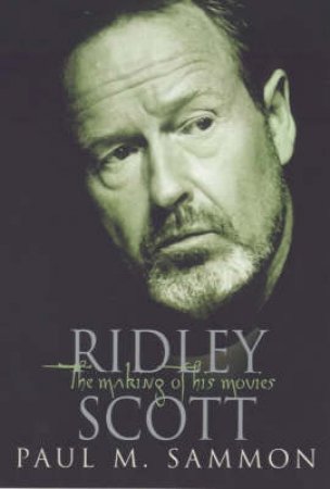 Ridley Scott: The Making Of His Movies by Paul Sammon