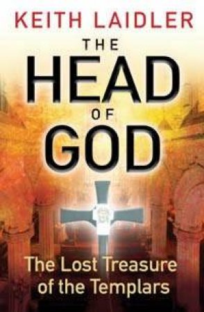 The Head of God: The Lost Treasure Ot The Templars by keith Laidler