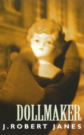 A St-Cyr And Kohler Mystery: Dollmaker by J Robert Janes