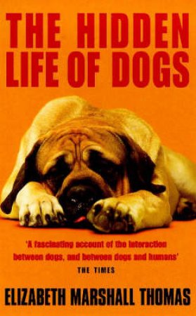 The Hidden Life Of Dogs by Elizabeth Marshal Thomas