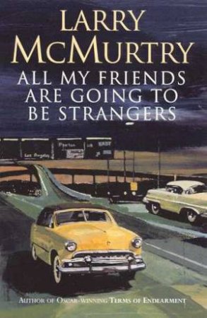 All My Friends Are Going To Be Strangers by Larry McMurtry