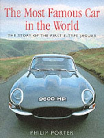 The Most Famous Car In The World: E-Type Jaguar by Philip Porter