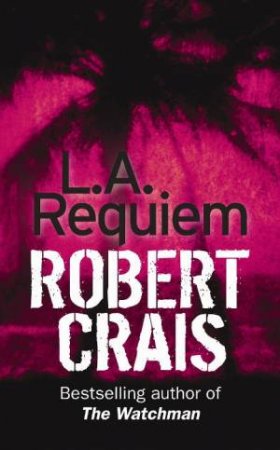 An Elvis Cole Novel: L.A. Requiem by Robert Crais