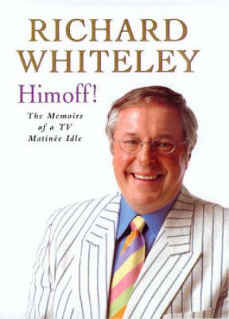 The Life And Times Of A Hairy Idle Wretch by Richard Whiteley