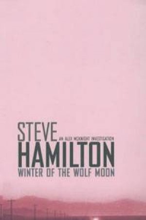 An Alex McKnight Investigation: Winter Of The Wolf Moon by Steve Hamilton