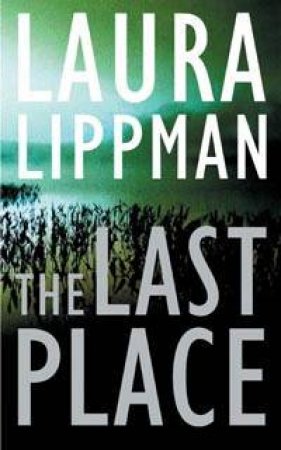 A Tess Monaghan Investigation: The Last Place by Laura Lippman