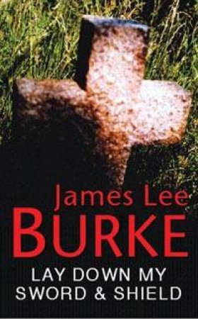 Lay Down My Sword & Shield by James Lee Burke