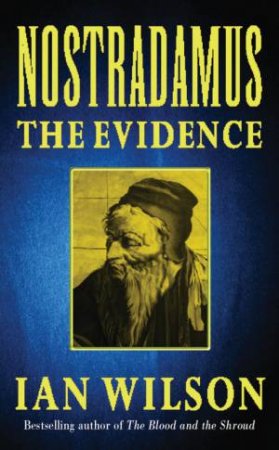 Nostradamus: The Evidence by Ian Wilson