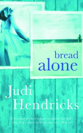 Bread Alone by Judi Hendricks