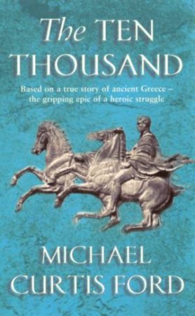 The Ten Thousand by Michael Curtis Ford