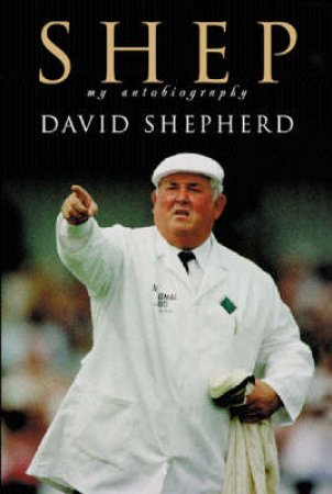 Shep: My Autobiography by David Shepherd