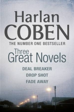 Three Great Myron Bolitar Mystery Novels: Deal Breaker & Drop Shot & Fade Away by Harlan Coben