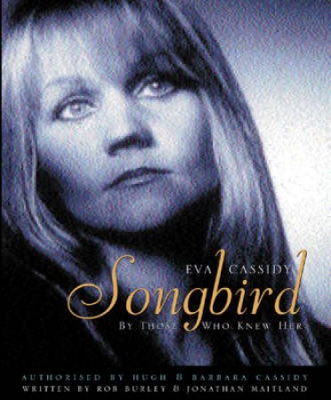 Eva Cassidy: Songbird by Rob Burley & Jon Maitland