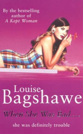 When She Was Bad . . . by Louise Bagshawe