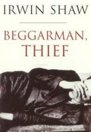 Beggarman, Thief by Irwin Shaw