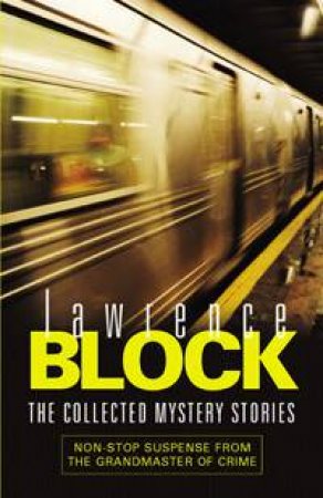 Lawrence Block: The Collected Mystery Stories by Lawrence Block