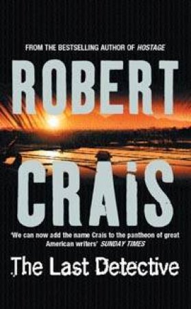 An Elvis Cole Novel: The Last Detective by Robert Crais