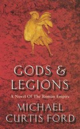 Gods & Legions by Michael Curtis Ford