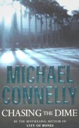 Chasing The Dime by Michael Connelly